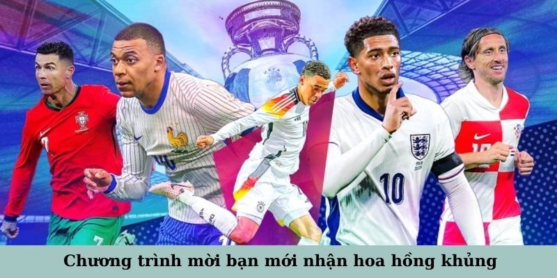 Chương trình mời bạn mới nhận hoa hồng khủng giúp người chơi kiếm thêm thu nhập