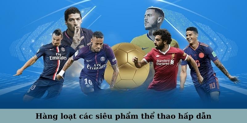 Hàng loạt các siêu phẩm thể thao mang đến trải nghiệm đỉnh cao cho người chơi